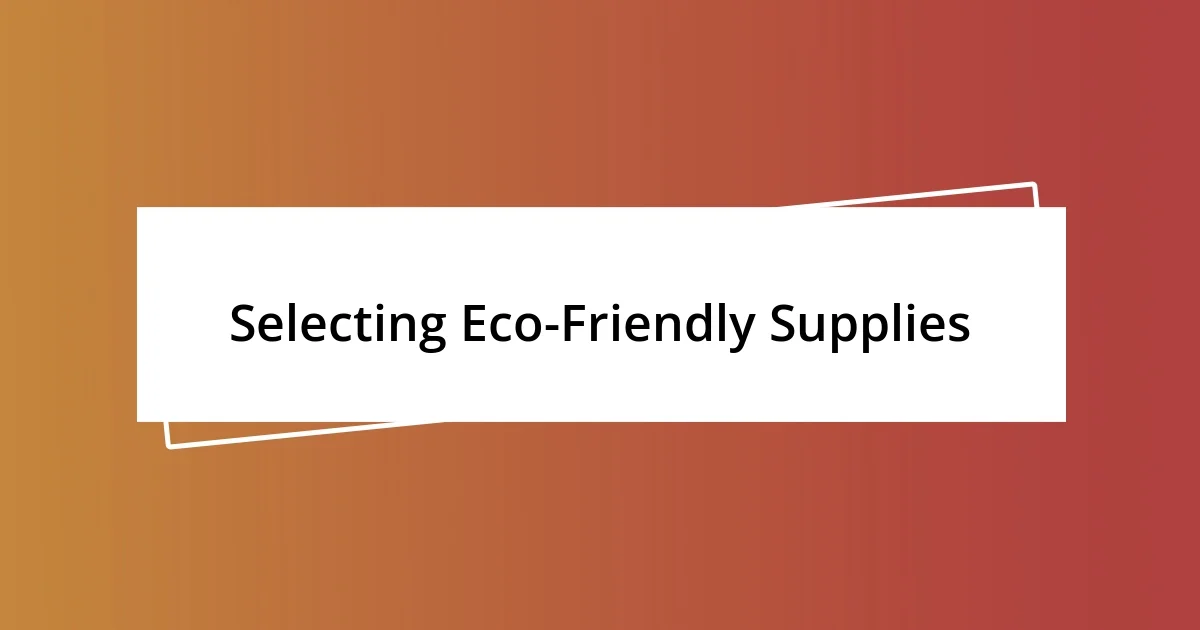 Selecting Eco-Friendly Supplies