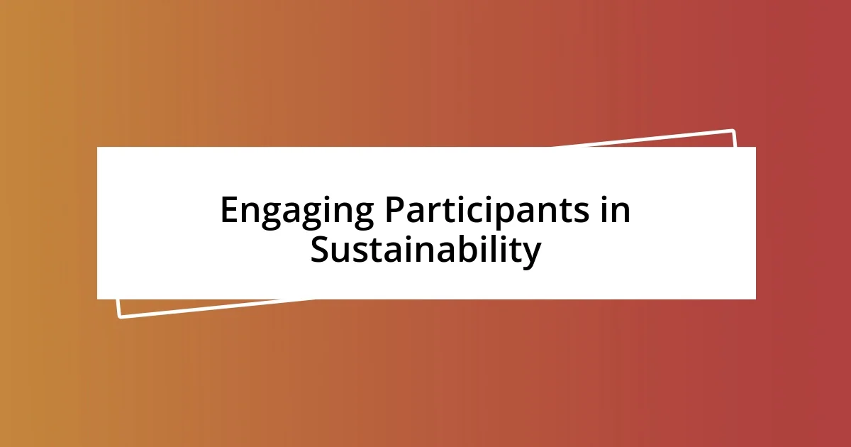 Engaging Participants in Sustainability