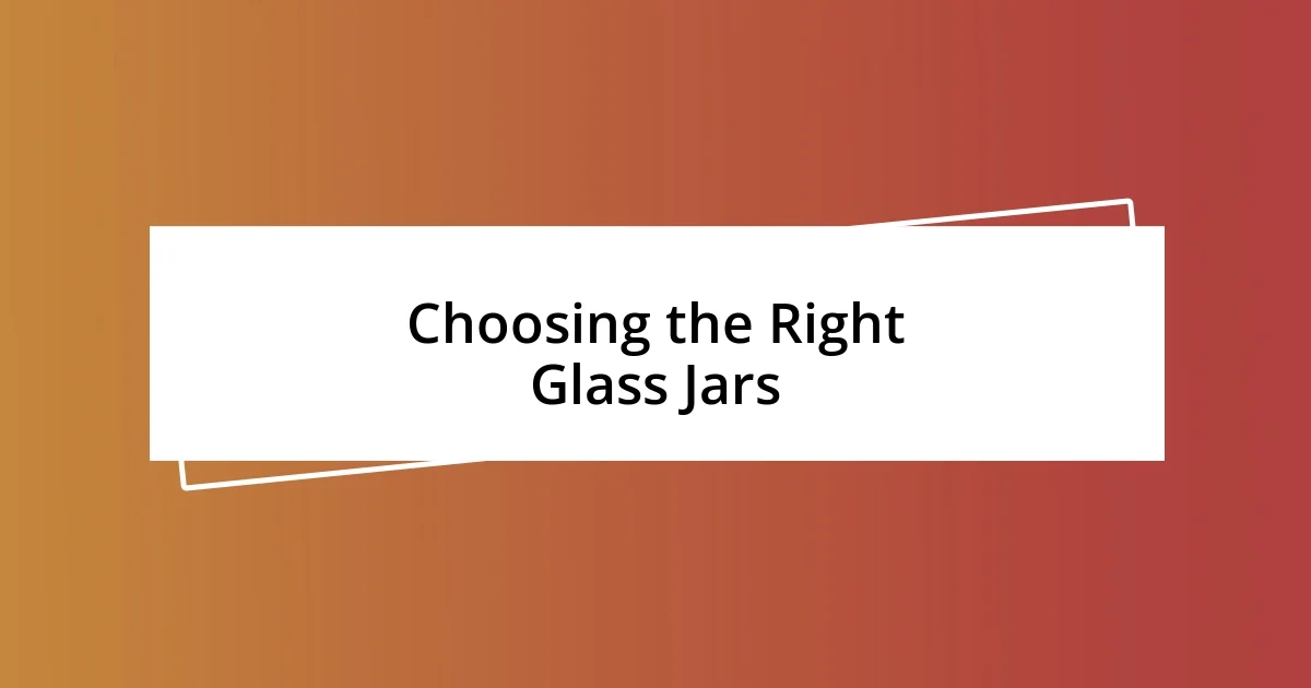 Choosing the Right Glass Jars