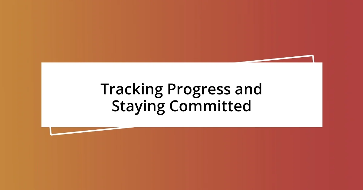 Tracking Progress and Staying Committed