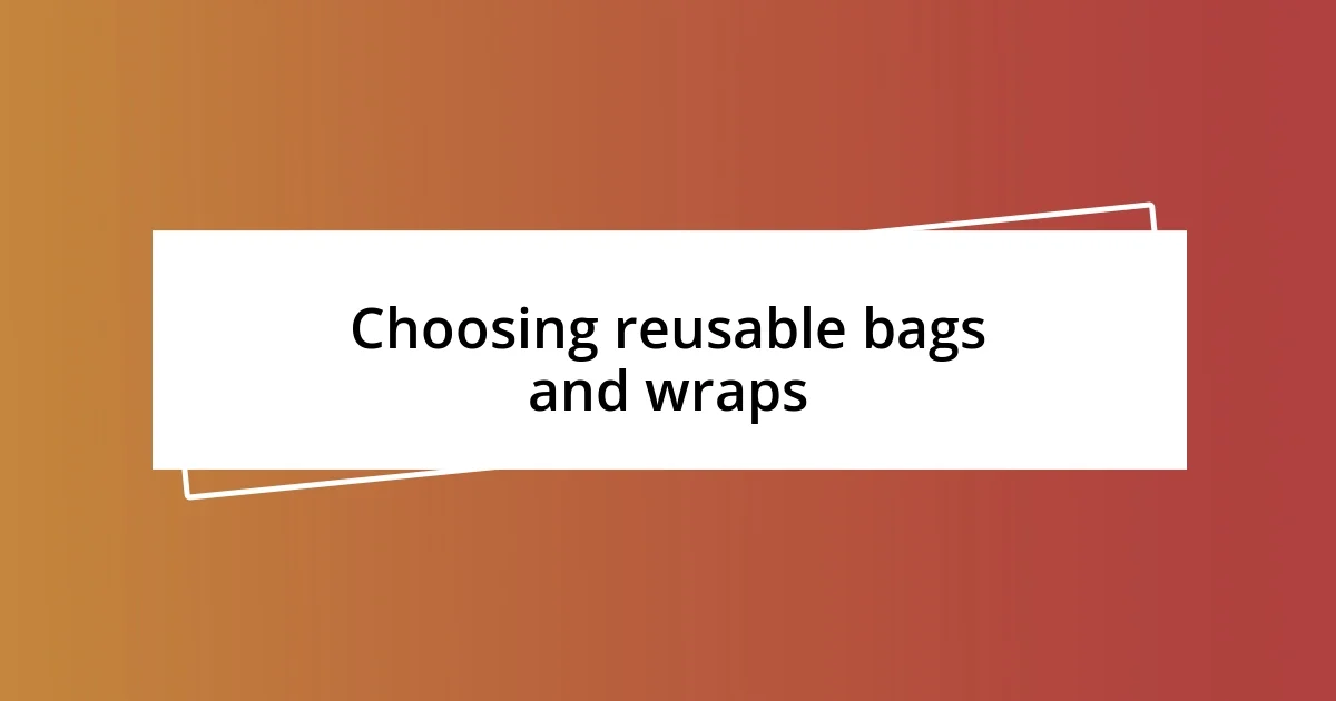 Choosing reusable bags and wraps