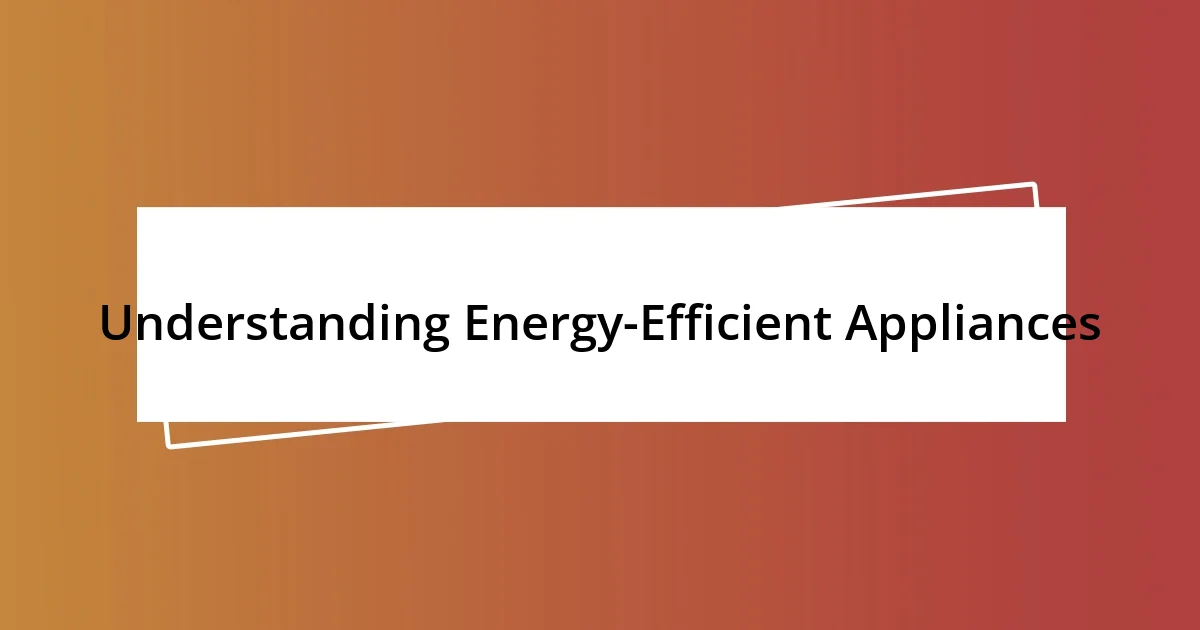 Understanding Energy-Efficient Appliances