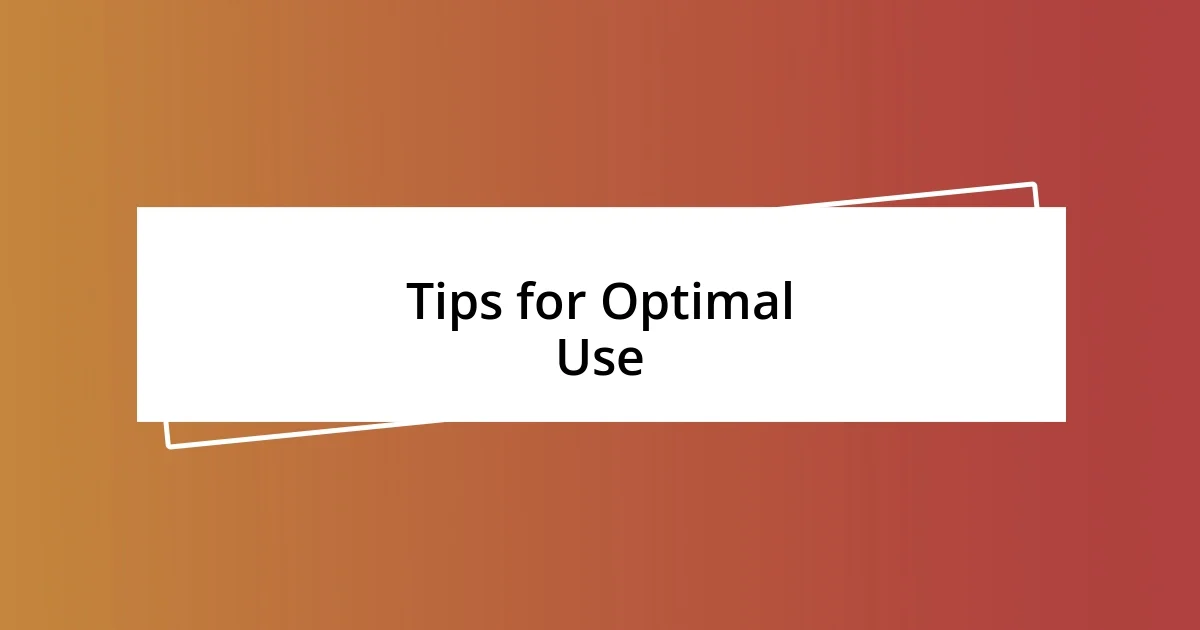 Tips for Optimal Use