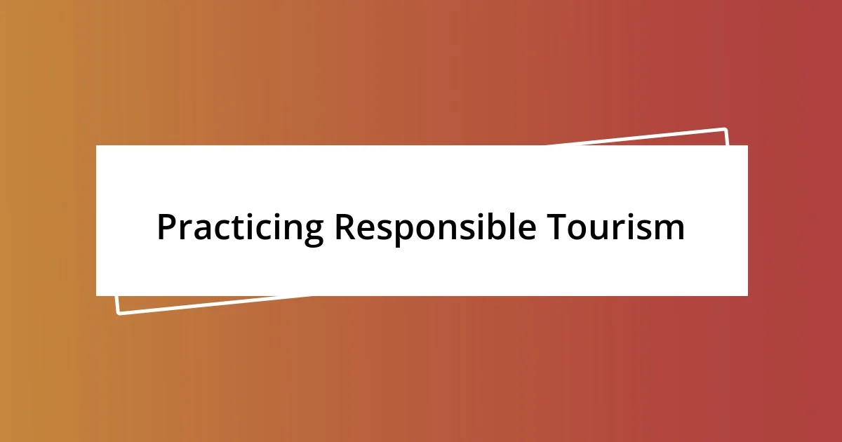 Practicing Responsible Tourism