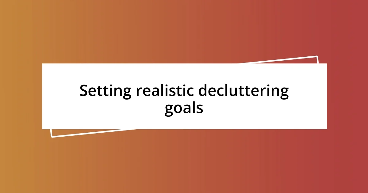 Setting realistic decluttering goals