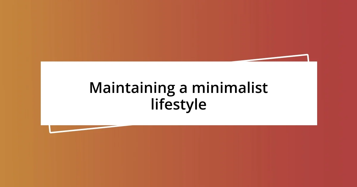 Maintaining a minimalist lifestyle