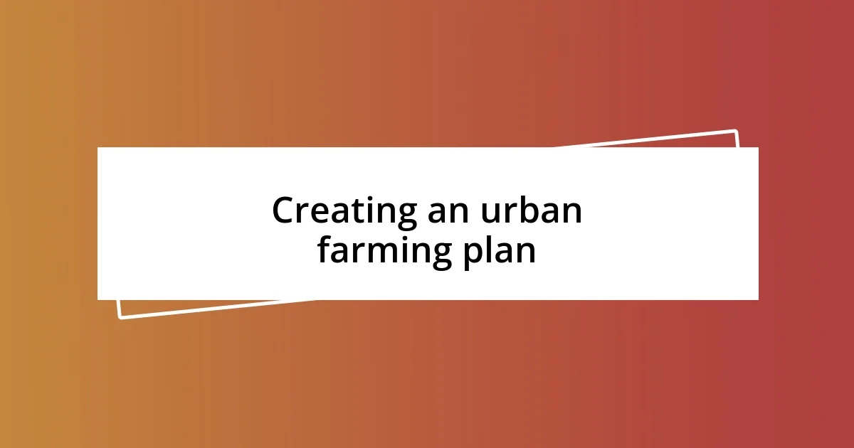 Creating an urban farming plan