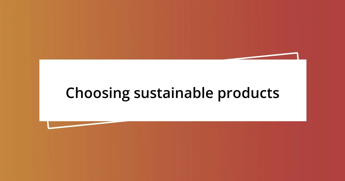 Choosing sustainable products