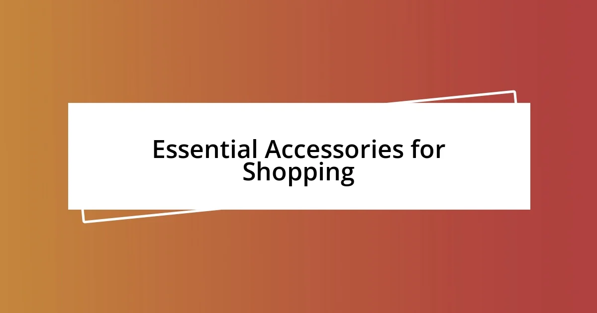 Essential Accessories for Shopping