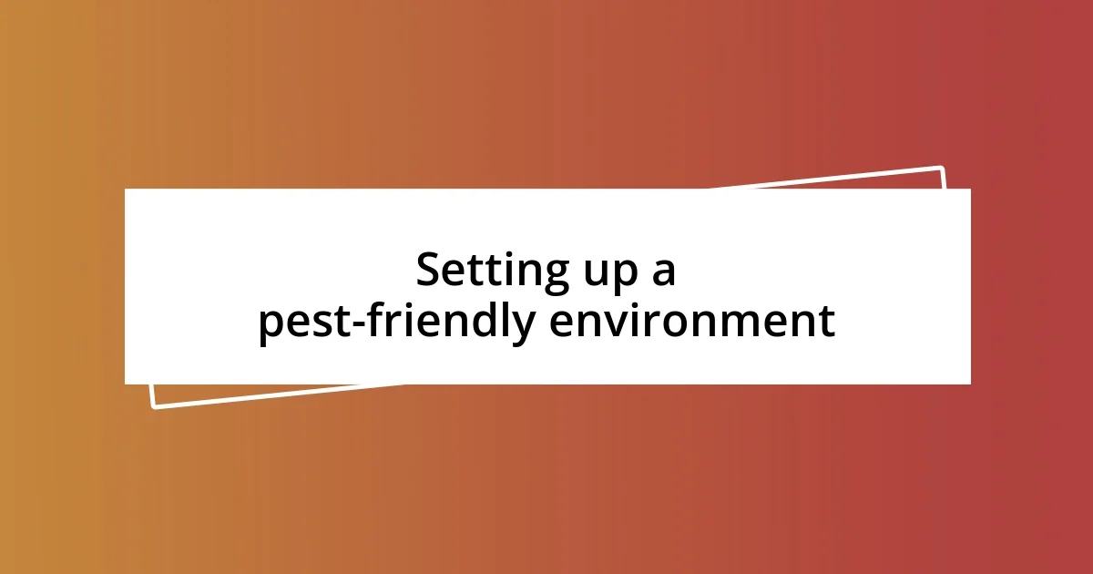 Setting up a pest-friendly environment