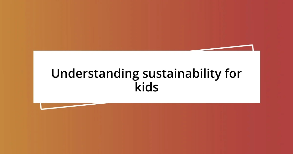 Understanding sustainability for kids