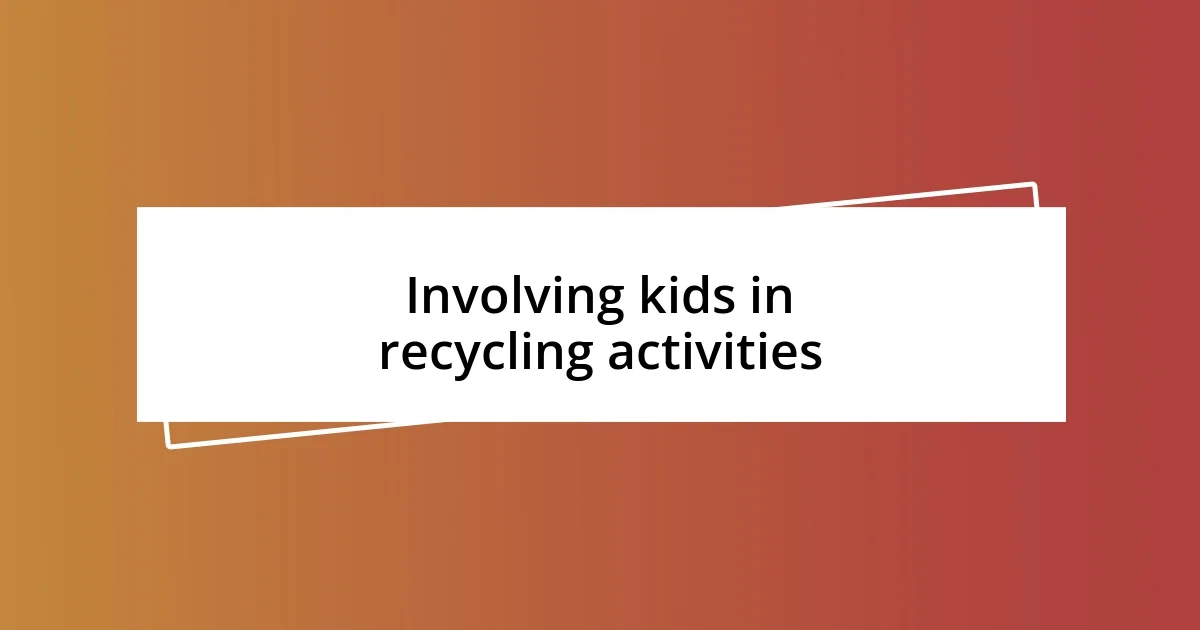 Involving kids in recycling activities