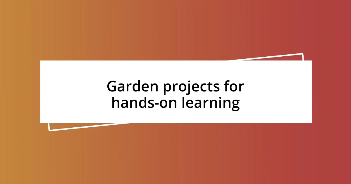 Garden projects for hands-on learning