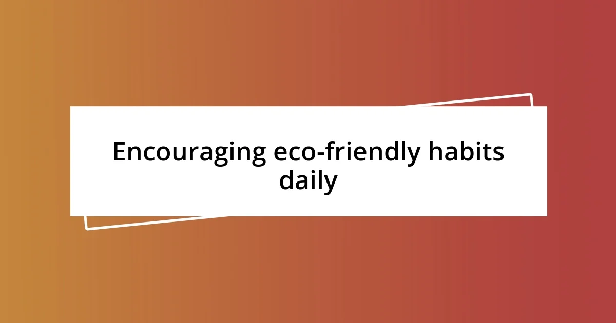 Encouraging eco-friendly habits daily