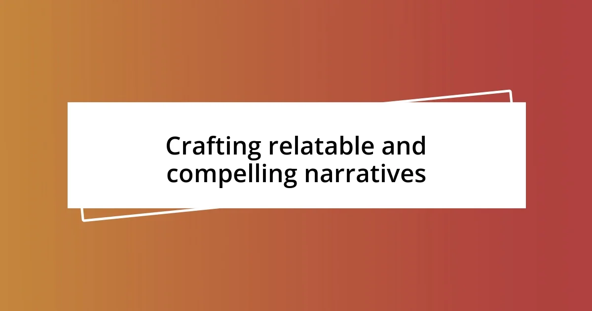 Crafting relatable and compelling narratives