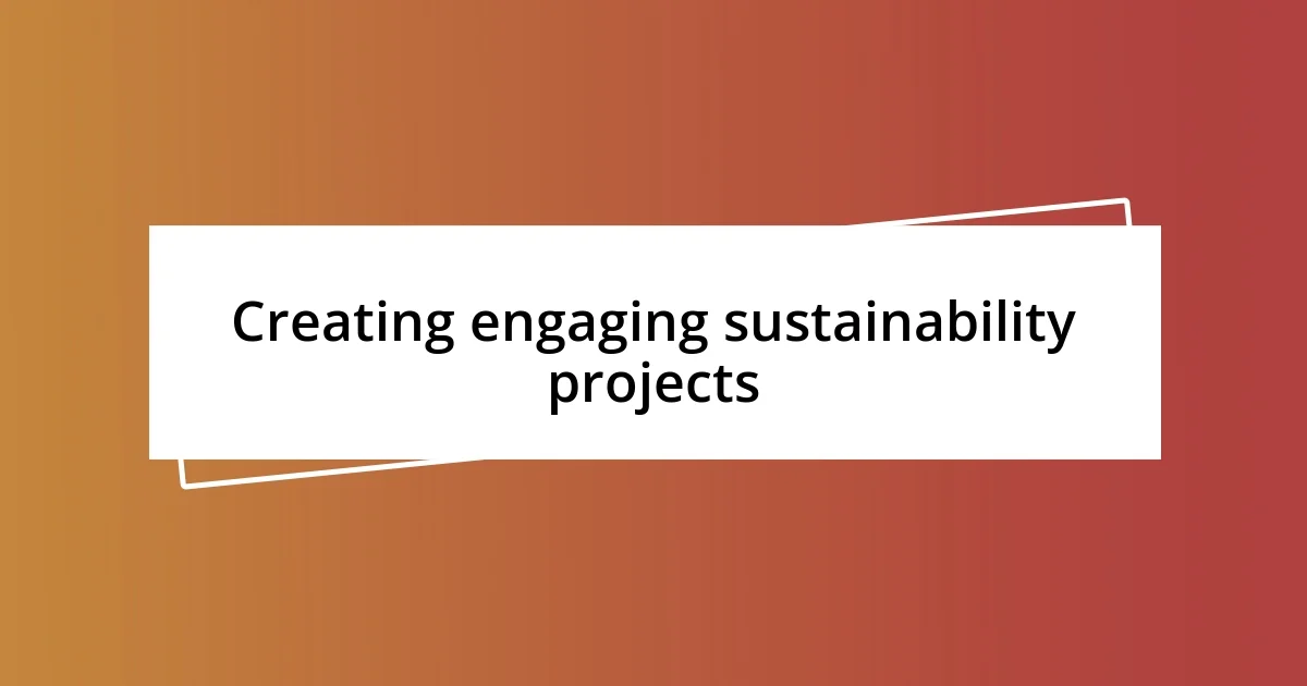 Creating engaging sustainability projects