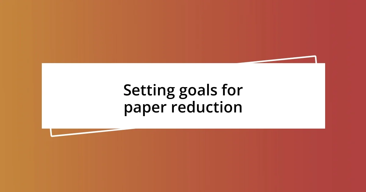 Setting goals for paper reduction