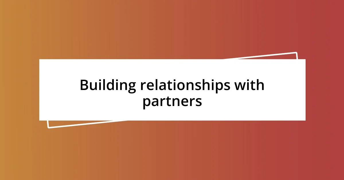 Building relationships with partners