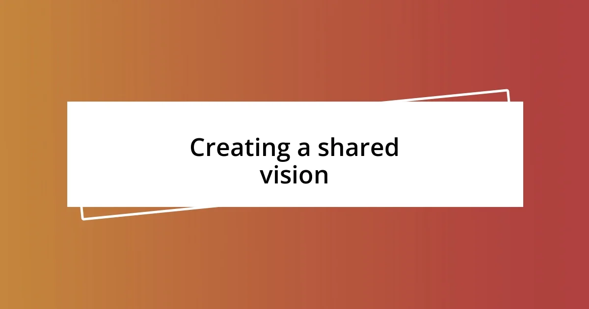 Creating a shared vision