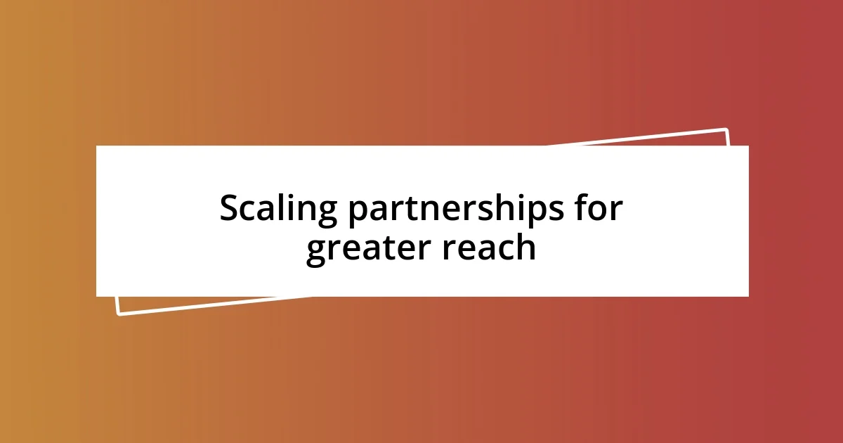 Scaling partnerships for greater reach