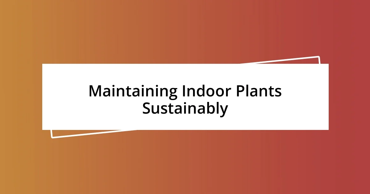 Maintaining Indoor Plants Sustainably