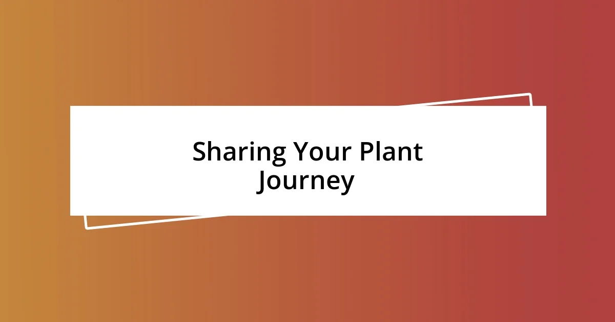 Sharing Your Plant Journey