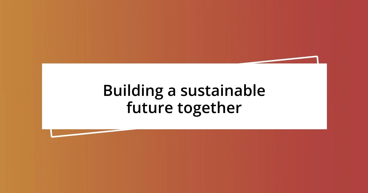 Building a sustainable future together