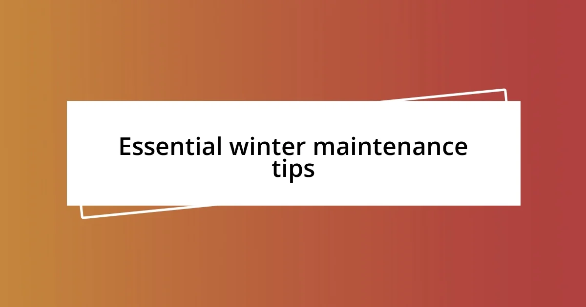 Essential winter maintenance tips