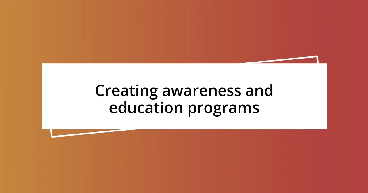 Creating awareness and education programs