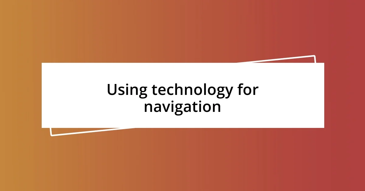 Using technology for navigation