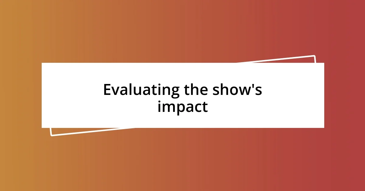 Evaluating the show