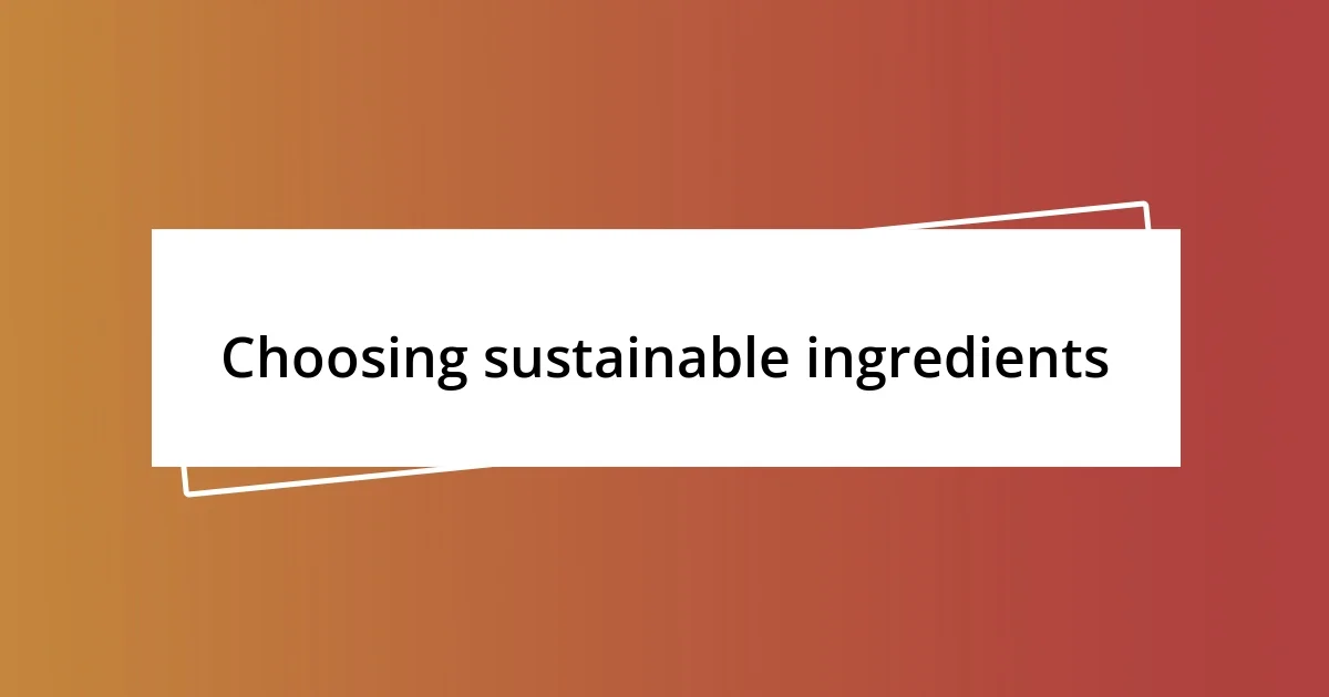 Choosing sustainable ingredients