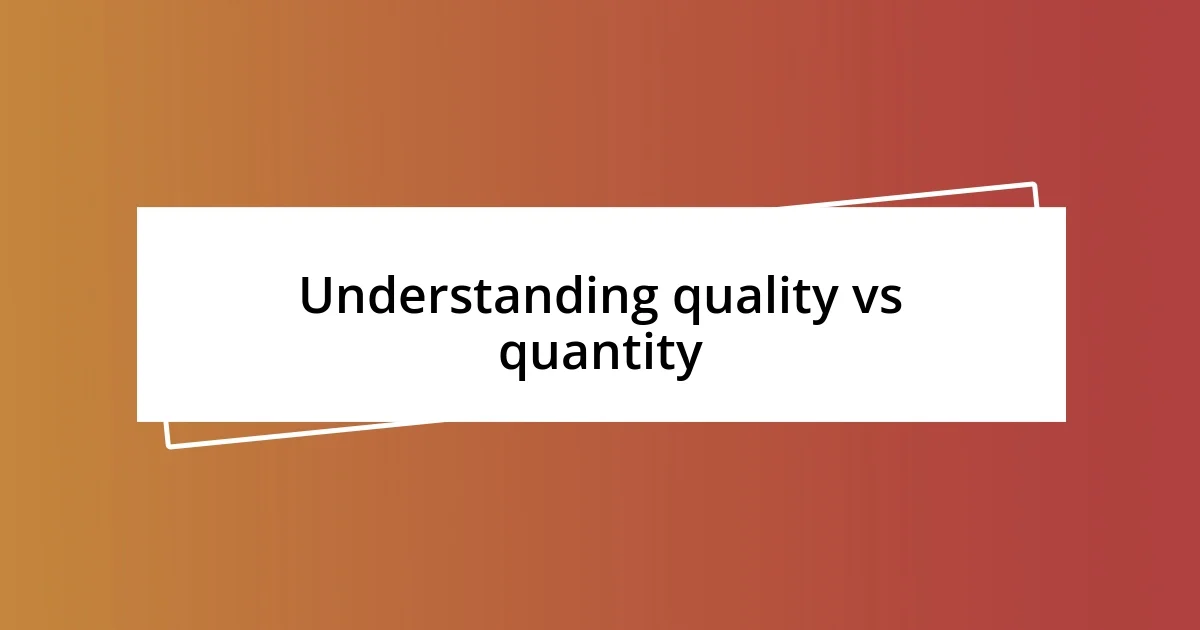 Understanding quality vs quantity