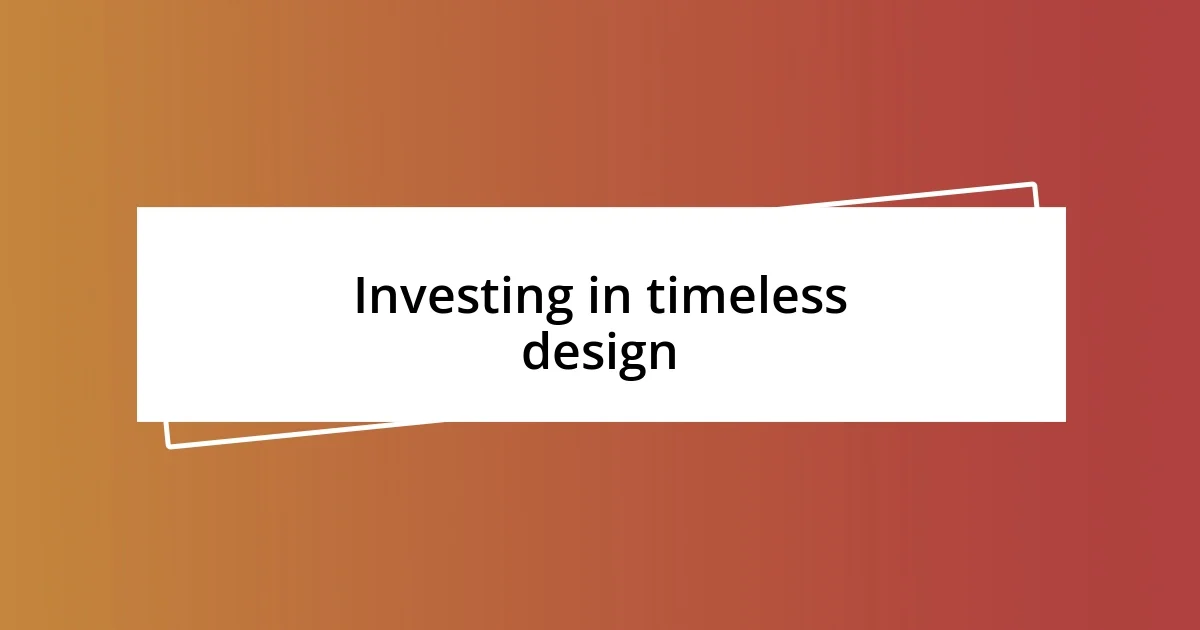 Investing in timeless design