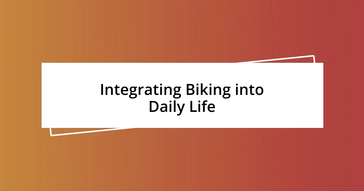 Integrating Biking into Daily Life