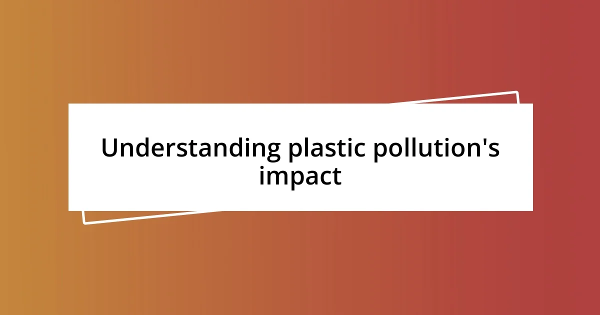 Understanding plastic pollution