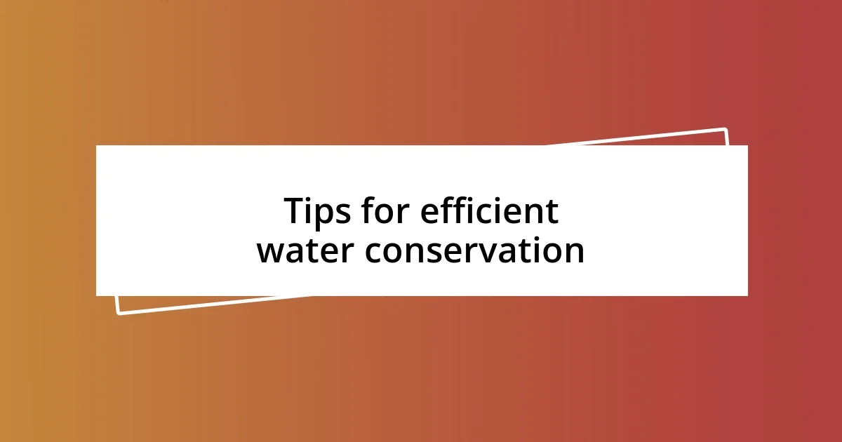 Tips for efficient water conservation