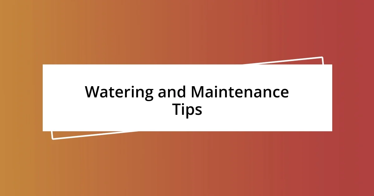 Watering and Maintenance Tips