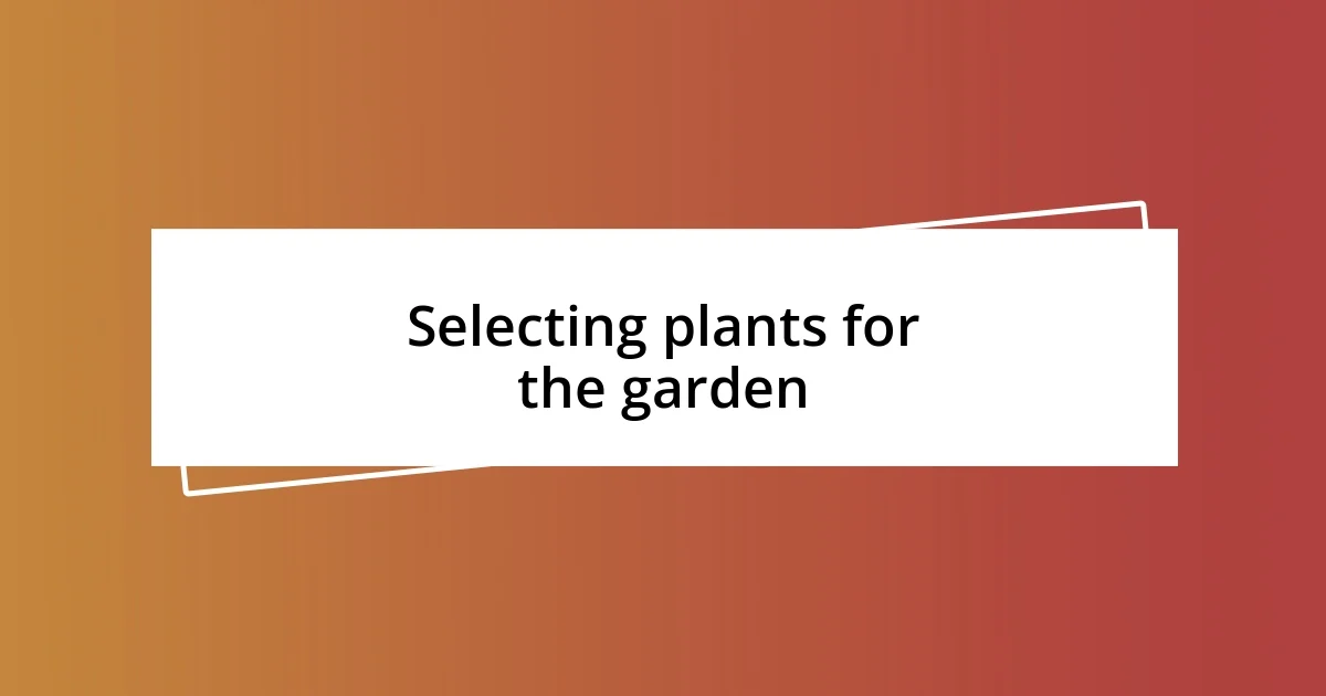 Selecting plants for the garden