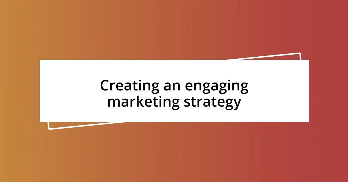 Creating an engaging marketing strategy