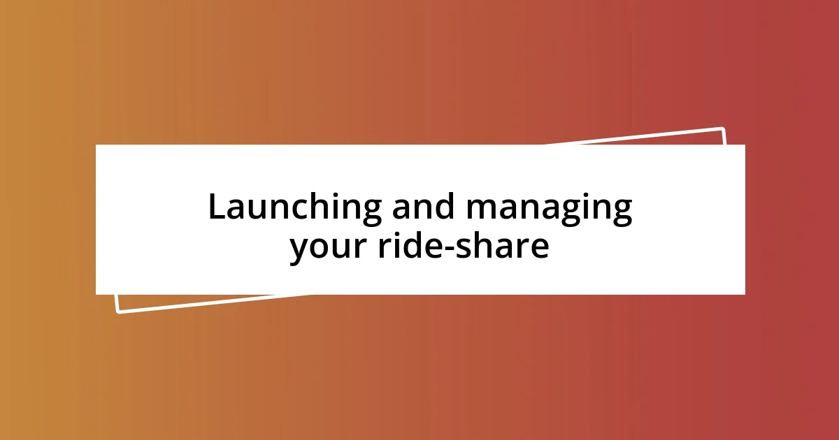 Launching and managing your ride-share