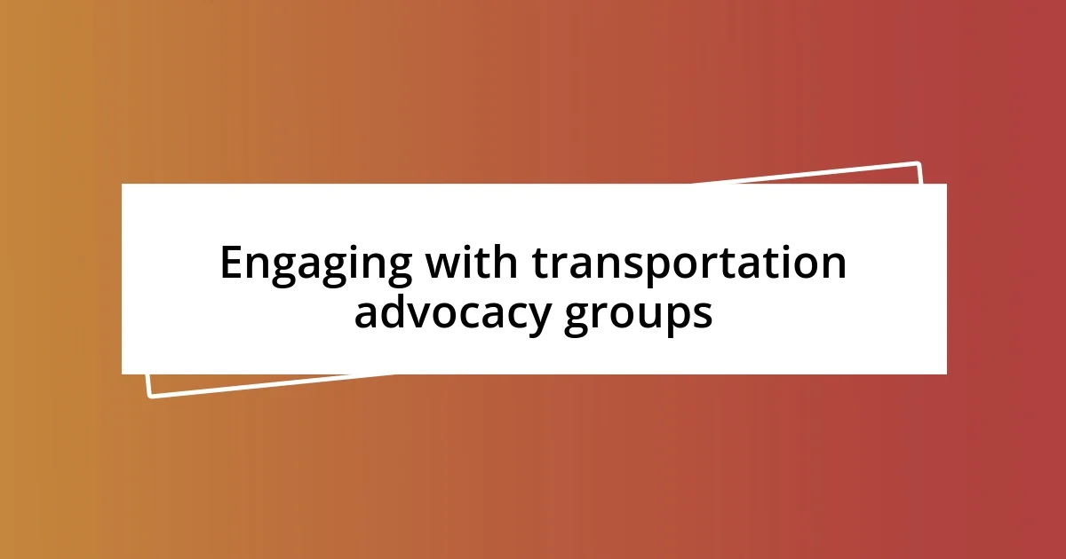 Engaging with transportation advocacy groups