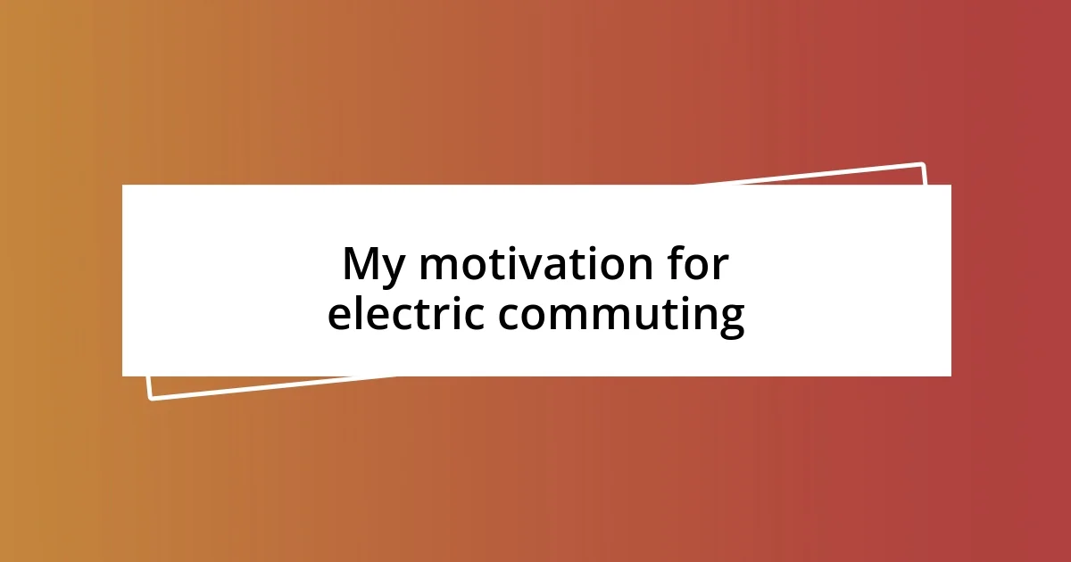 My motivation for electric commuting