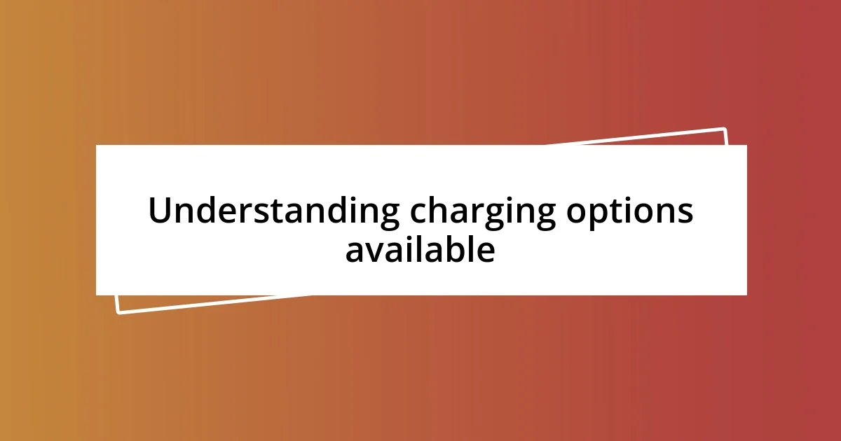 Understanding charging options available