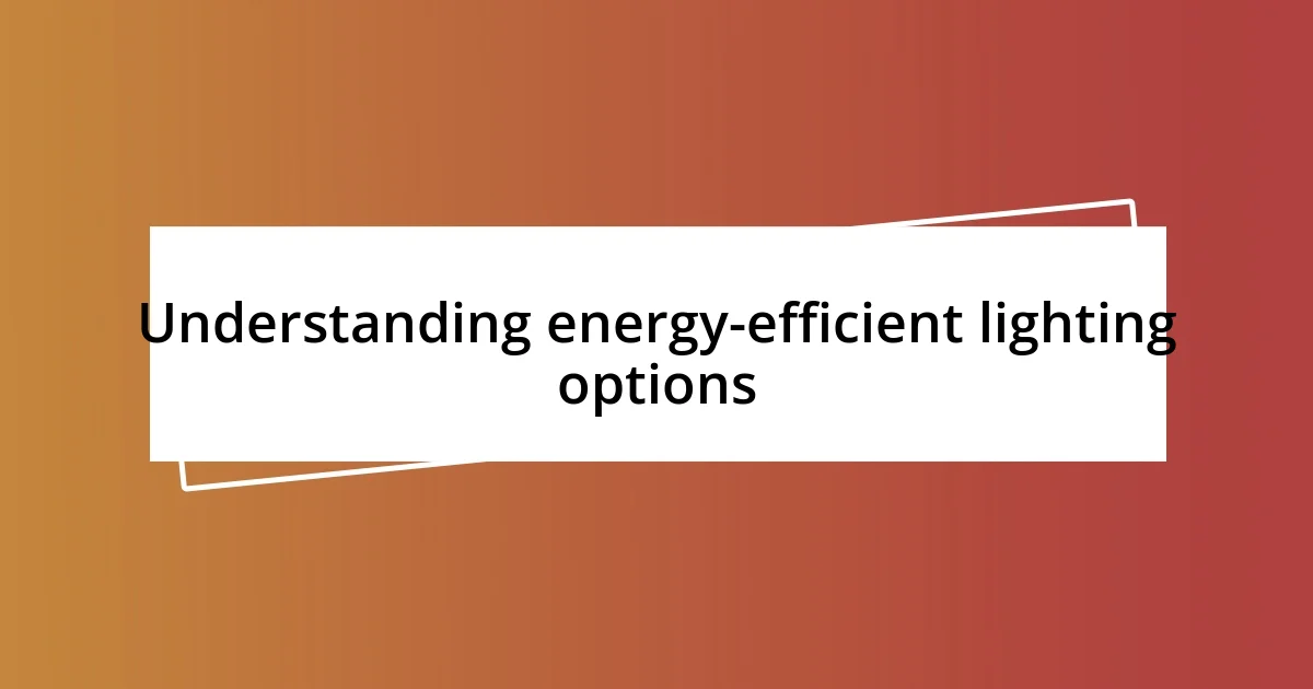 Understanding energy-efficient lighting options