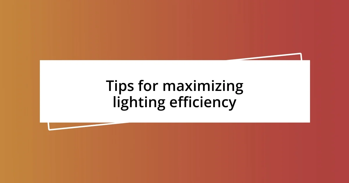 Tips for maximizing lighting efficiency