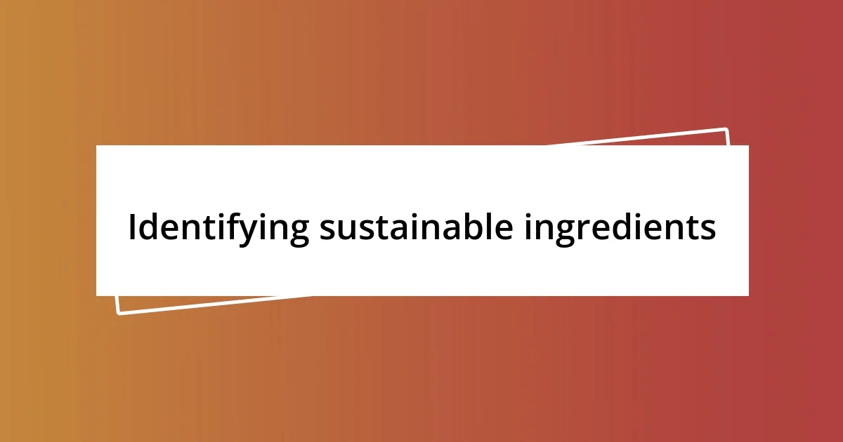 Identifying sustainable ingredients