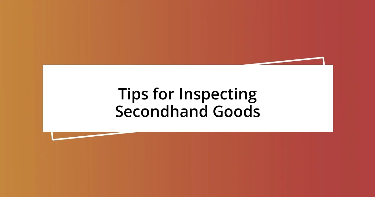 Tips for Inspecting Secondhand Goods