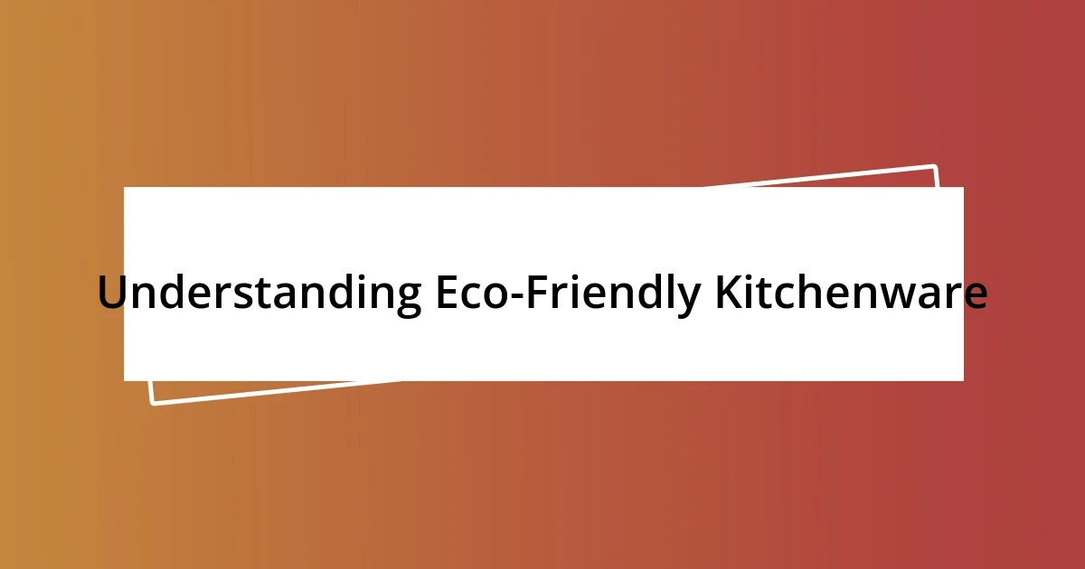 Understanding Eco-Friendly Kitchenware