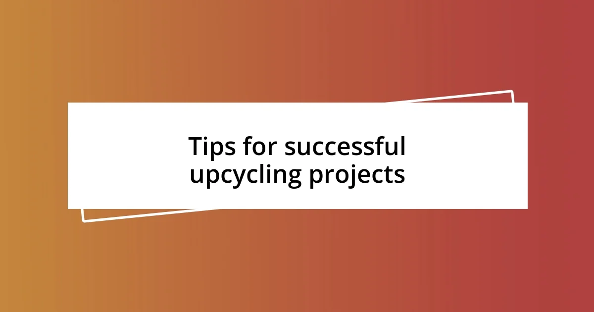 Tips for successful upcycling projects